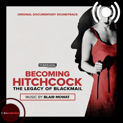 Becoming Hitchcock The Legacy of Blackmail soundtrack Blair Mowat