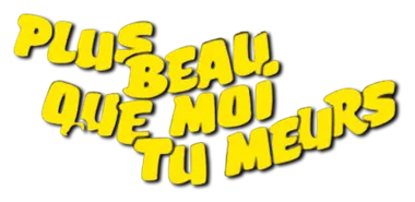 PLUS BEAU QUE MOI, TU MEURS logo title