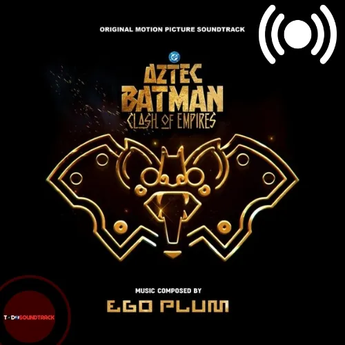 Aztec Batman Clash of Empires soundtrack Ego Plum