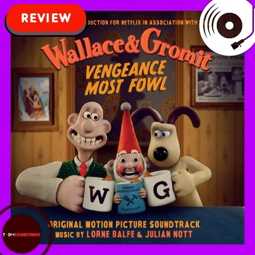 Wallace & Gromit Vengeance Most Fowl review Lorne Balfe & Julian Nott