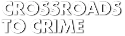 CROSSROADS TO CRIME logo title