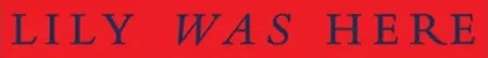 Lily was here logo title