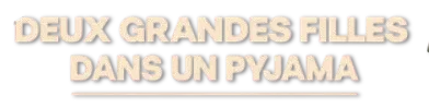 DEUX GRANDES FILLES DANS UN PYJAMA logo title