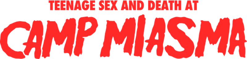 TEENAGE SEX AND DEATH AT CAMP MIASMA logo title