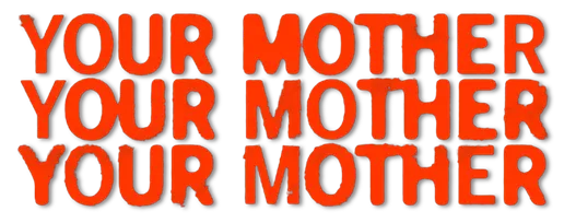 Your Mother Your Mother Your Mother logo title